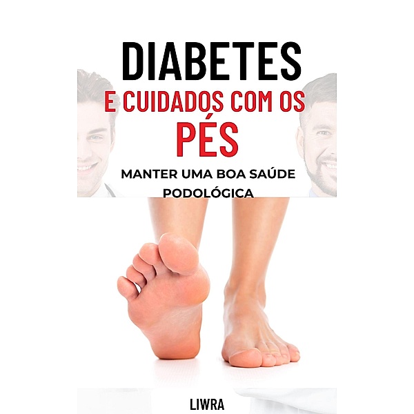Diabetes e cuidados com os pés: mantendo uma boa saúde podológica, Liwra