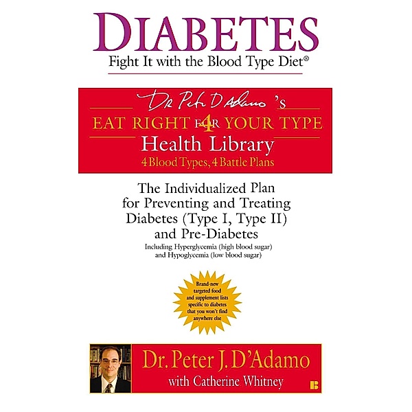 Diabetes: Fight It with the Blood Type Diet / Eat Right 4 Your Type, Peter J. D'Adamo, Catherine Whitney