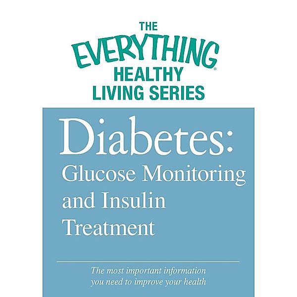 Diabetes: Glucose Monitoring and Insulin Treatment, Adams Media