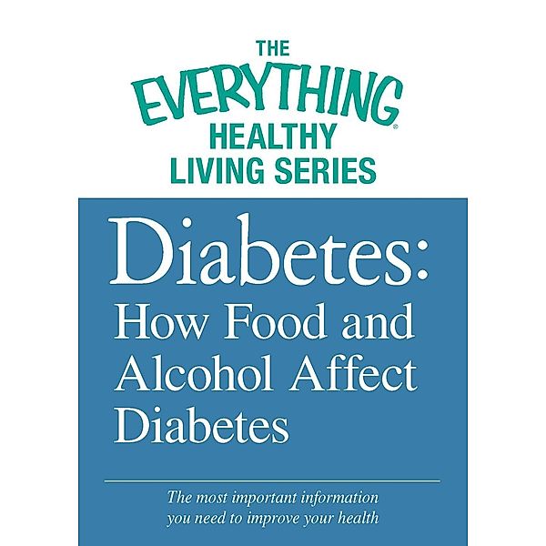 Diabetes: How Food and Alcohol Affect Diabetes, Adams Media