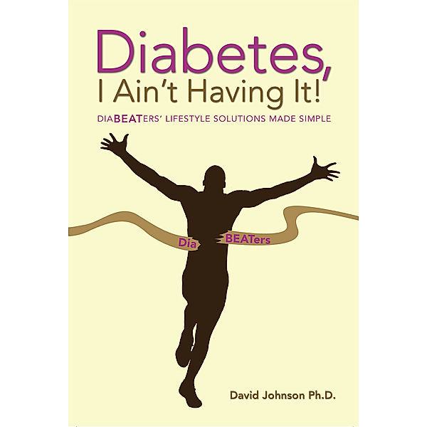 Diabetes, I Ain’T Having It!, David Johnson Ph.D.