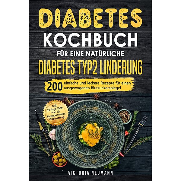Diabetes Kochbuch für eine natürliche Diabetes Typ 2 Linderung, Victoria Neumann