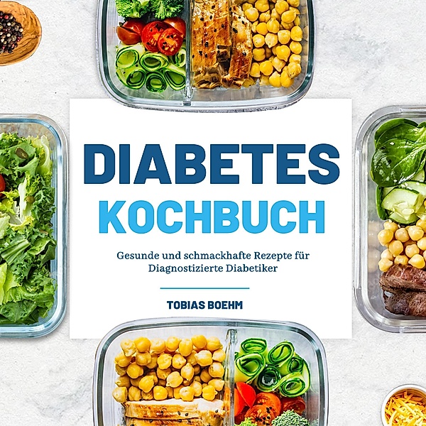 Diabetes Kochbuch: Gesunde und schmackhafte Rezepte für Diagnostizierte Diabetiker, Julie Lau, Tobias Boehm