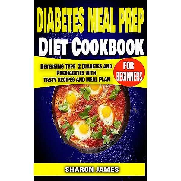 Diabetes Meal Prep Diet cookbook for Beginners, Sharon James