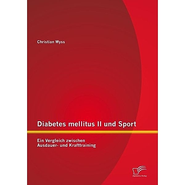 Diabetes mellitus II und Sport: Ein Vergleich zwischen Ausdauer- und Krafttraining, Christian Wyss