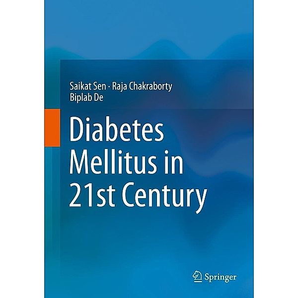 Diabetes Mellitus in 21st Century, Saikat Sen, Raja Chakraborty, Biplab De