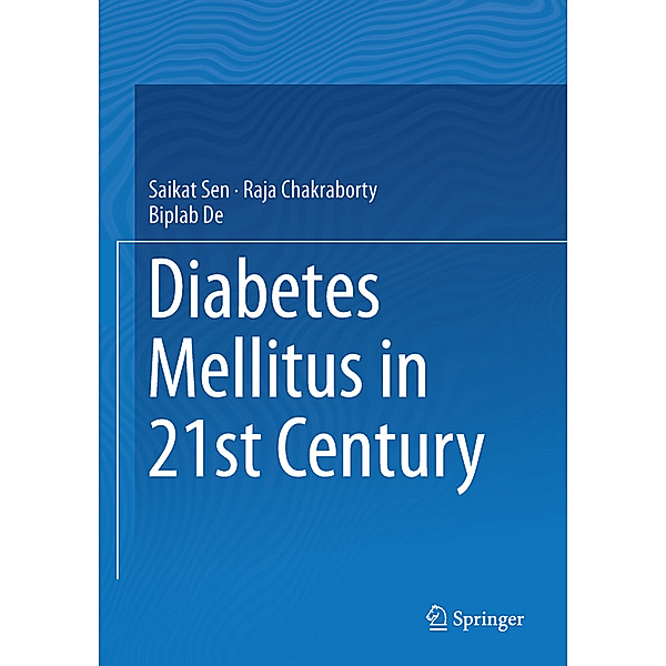 Diabetes Mellitus in 21st Century, Saikat Sen, Raja Chakraborty, Biplab De