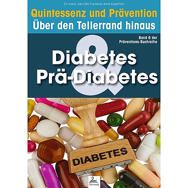 Diabetes & Prä-Diabetes: Quintessenz und Prävention / Präventions-Buchreihe, Imre Kusztrich, Jan-Dirk Fauteck