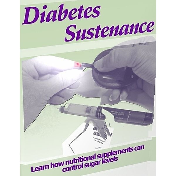 Diabetes Sustenance - Learn How Nutritional Supplements Can Control Sugar Levels, Eric Spencer