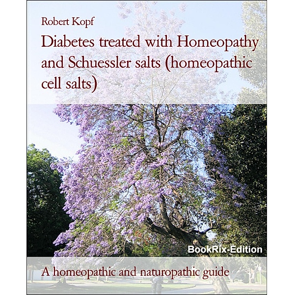 Diabetes treated with Homeopathy and Schuessler salts (homeopathic cell salts), Robert Kopf