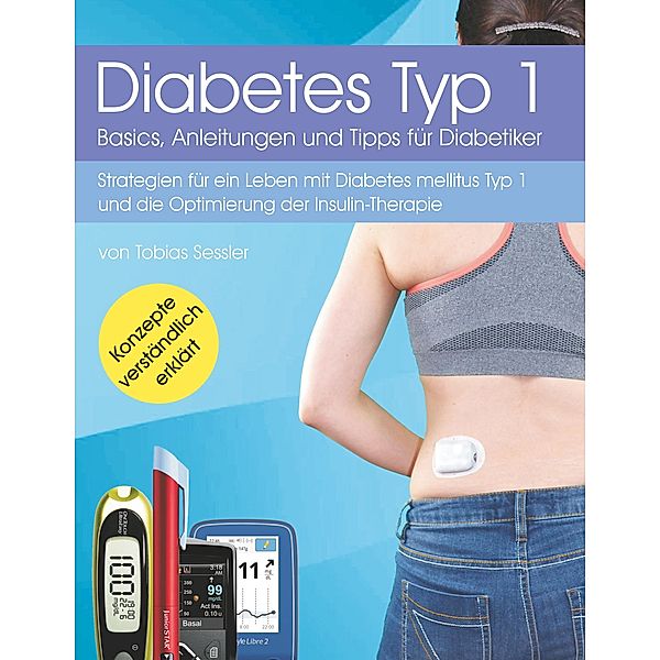 Diabetes Typ 1 - Basics, Anleitungen und Tipps für Diabetiker, Tobias Sessler