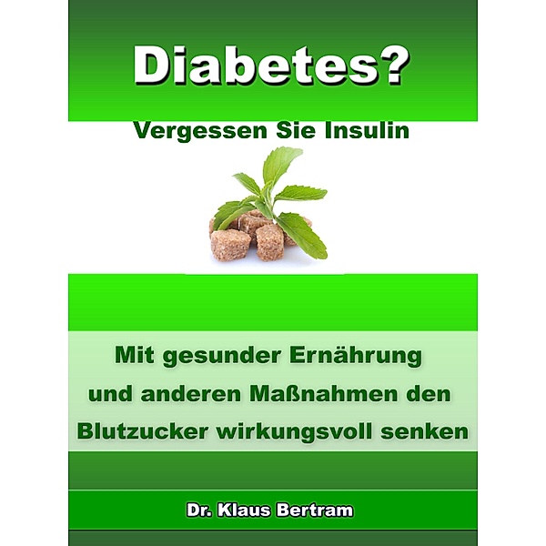 Diabetes? - Vergessen Sie Insulin, Klaus Bertram