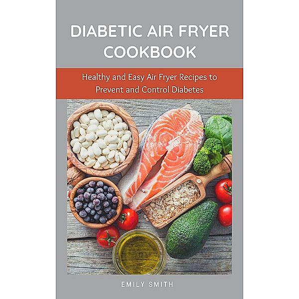 Diabetic  Air Fryer Cookbook, Emily Smith