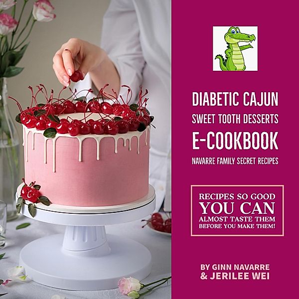Diabetic Cajun Sweet Tooth Desserts E-Cookbook Navarre Family Secret Recipes (T2 Diabetic Cookbooks, #0) / T2 Diabetic Cookbooks, Jerilee Wei