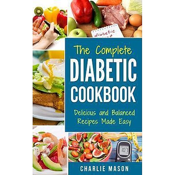 Diabetic Cookbook Healthy Meal Plans For Type 1 & Type 2 Diabetes Cookbook Easy Healthy Recipes Diet With Fast Weight Loss / Tilcan Group Limited, Charlie Mason