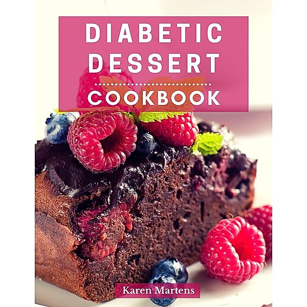 Diabetic Dessert Cookbook (Diabetic Diet Cooking, #4) / Diabetic Diet Cooking, Karen Martens