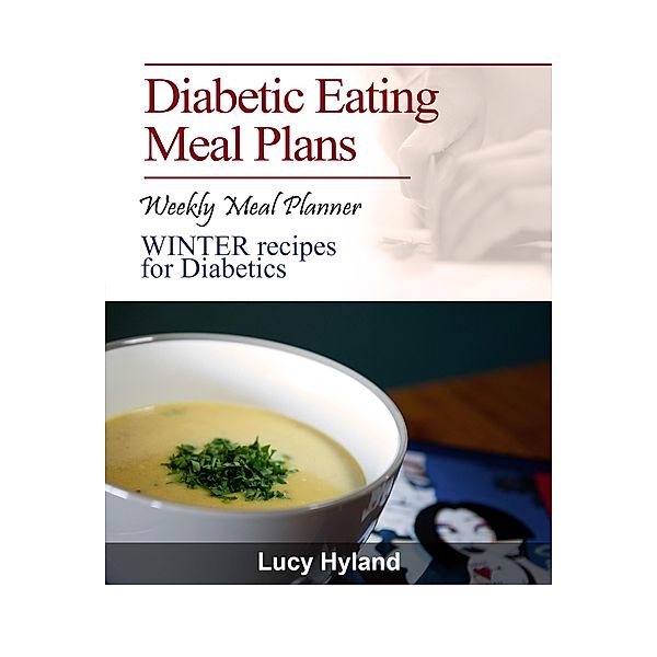 Diabetic Eating Meal Plan¿: 7 days WINTER goodness for Diabetics, Lucy Hyland
