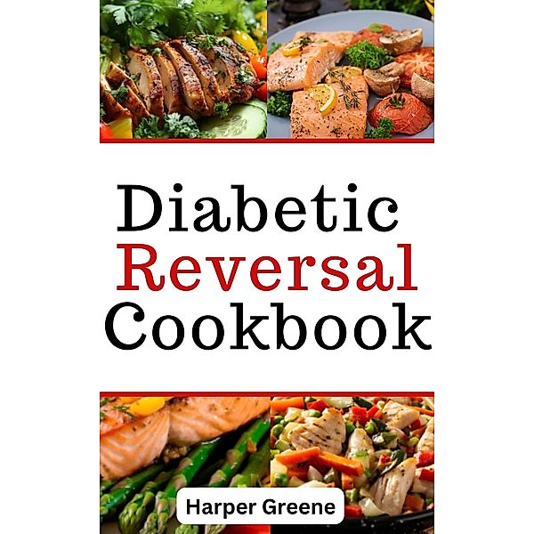 Diabetic Reversal Cookbook, Harper Greene