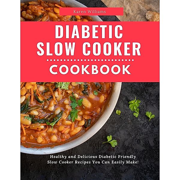 Diabetic Slow Cooker Cookbook (Diabetic Diet Cooking, #3) / Diabetic Diet Cooking, Karen Williams