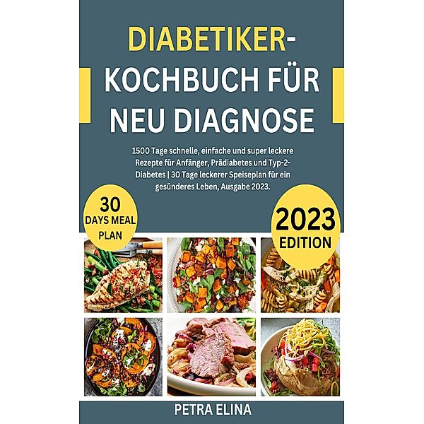 Diabetiker-Kochbuch für Neu Diagnose, Petra Elina