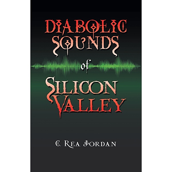 Diabolic Sounds of Silicon Valley, C. Rea Jordan