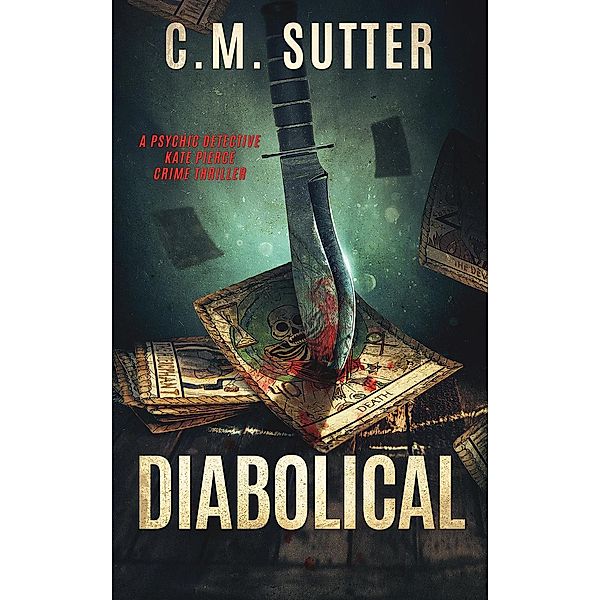 Diabolical (A Psychic Detective Kate Pierce Crime Thriller, #5) / A Psychic Detective Kate Pierce Crime Thriller, C. M. Sutter