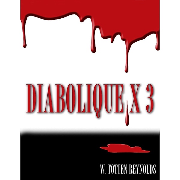 Diabolique X 3, W. Totten Reynolds