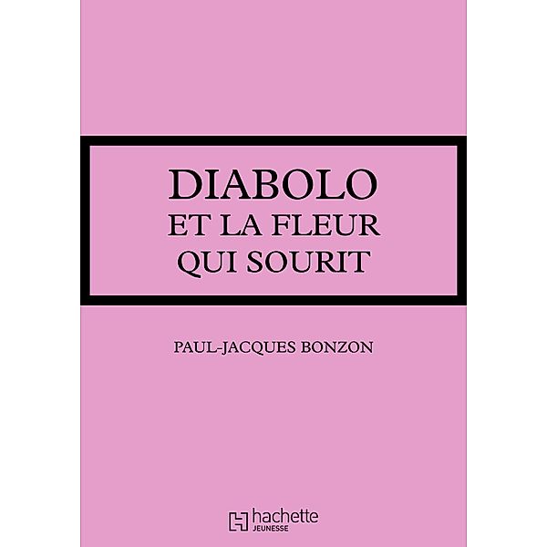 Diabolo et la fleur qui sourit / Les Classiques de la Rose, Paul-Jacques Bonzon