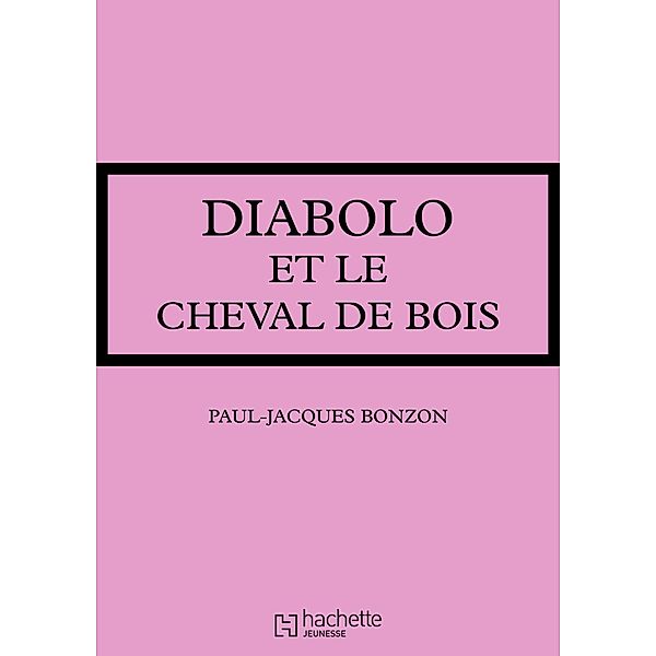 Diabolo et le cheval de bois / Les Classiques de la Rose, Paul-Jacques Bonzon