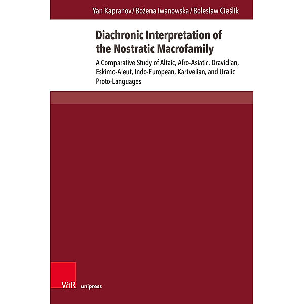 Diachronic Interpretation of the Nostratic Macrofamily, Yan Kapranov, Bozena Iwanowska, Boleslaw Cieslik