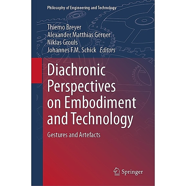 Diachronic Perspectives on Embodiment and Technology / Philosophy of Engineering and Technology Bd.46