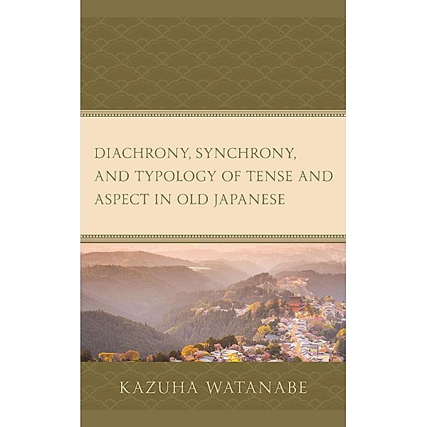 Diachrony, Synchrony, and Typology of Tense and Aspect in Old Japanese, Kazuha Watanabe