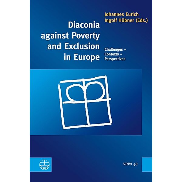 Diaconia against Poverty and Exclusion in Europe / Veröffentlichungen des Diakoniewissenschaftlichen Instituts an der Universität Heidelberg Bd.48