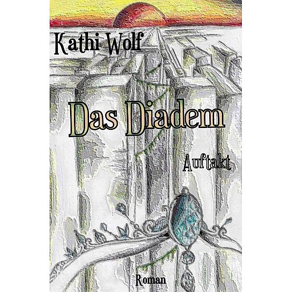 Diadem-Trilogie / Das Diadem, Kathi Wolf