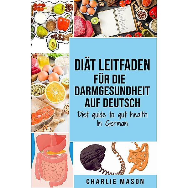 Diät Leitfaden für die Darmgesundheit Auf Deutsch/ Diet guide to gut health In German, Charlie Mason
