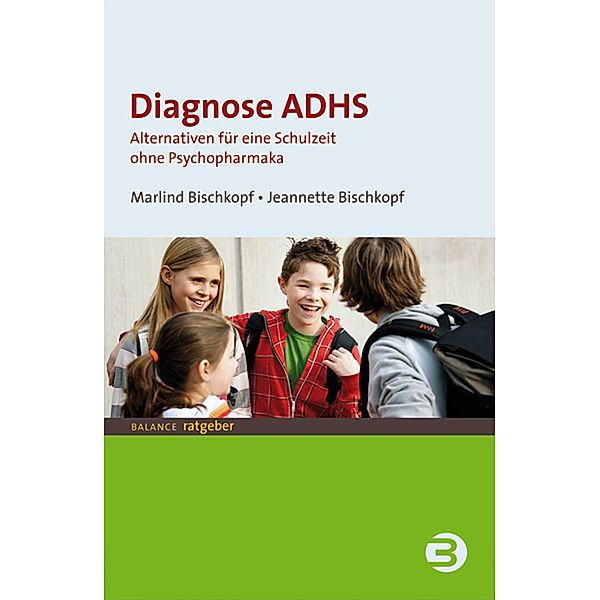 Diagnose ADHS / Balance Ratgeber, Marlind Bischkopf, Jeannette Bischkopf