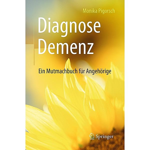 Diagnose Demenz: Ein Mutmachbuch für Angehörige, Monika Pigorsch
