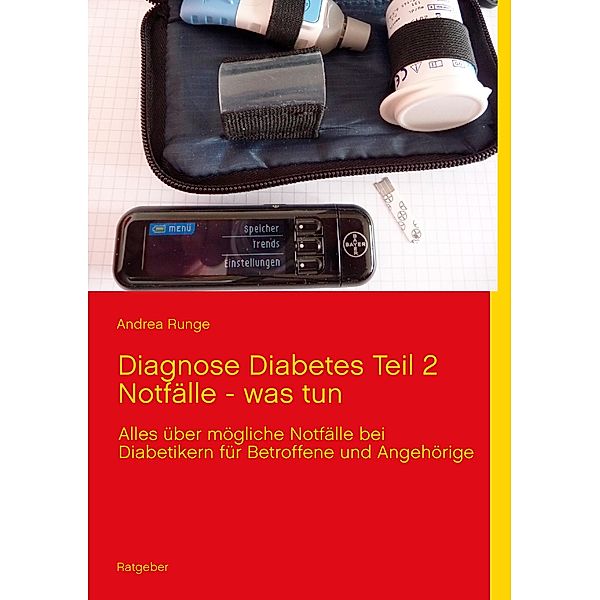 Diagnose Diabetes Teil 2  Notfälle - was tun, Andrea Runge