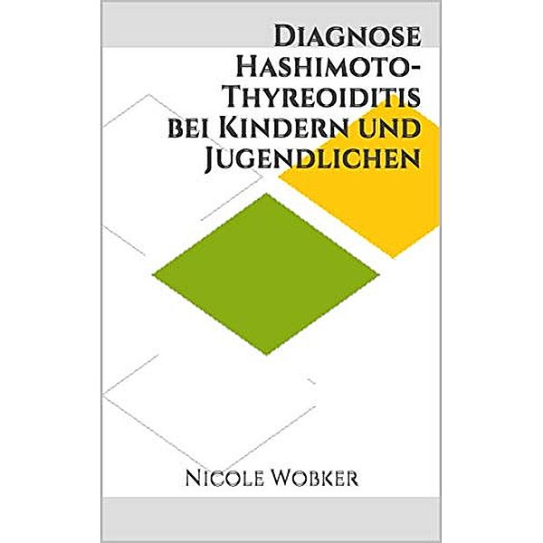 Diagnose Hashimoto-Thyreoiditis bei Kindern und Jugendlichen, Nicole Wobker