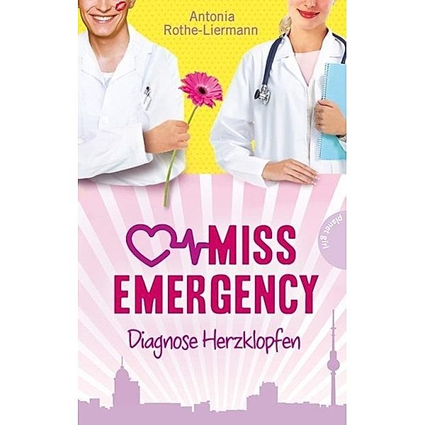 Diagnose Herzklopfen / Miss Emergency Bd.2, Antonia Rothe-Liermann