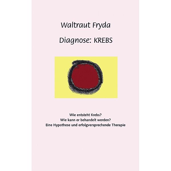 Diagnose: Krebs, Waltraut Fryda