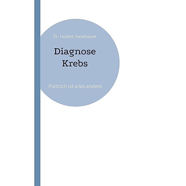 Diagnose Krebs, Hubert Haselbauer