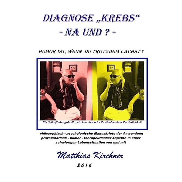 Diagnose Krebs - Na und? Humor ist, wenn Du trotzdem lachst!, Matthias Kirchner