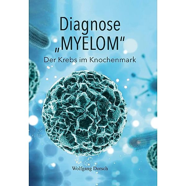 Diagnose MYELOM, Wolfgang Dorsch