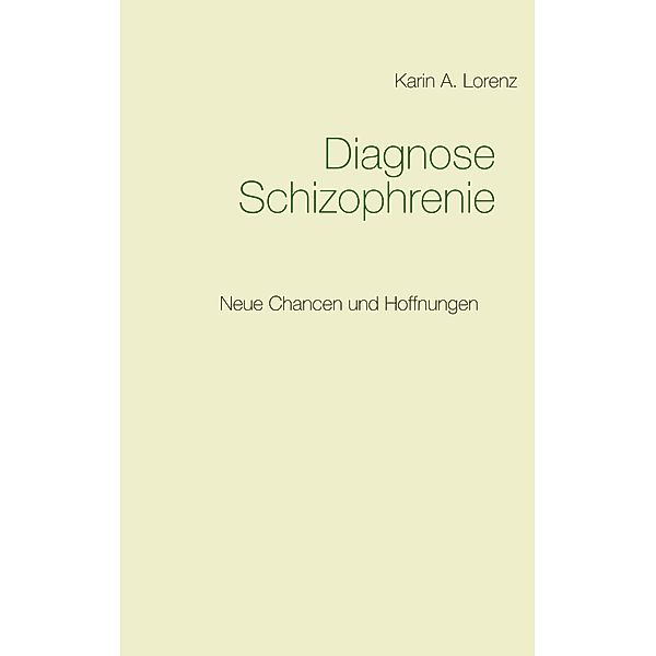 Diagnose Schizophrenie, Karin A. Lorenz