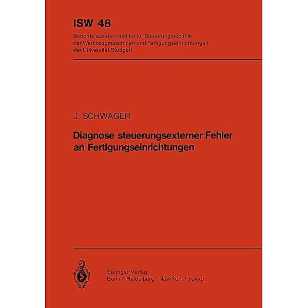 Diagnose steuerungsexterner Fehler an Fertigungseinrichtungen / ISW Forschung und Praxis Bd.48, J. Schwager