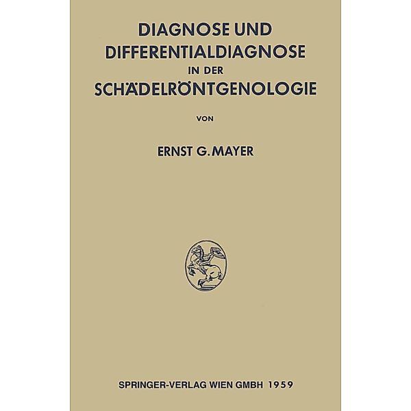 Diagnose und Differentialdiagnose in der Schädelröntgenologie, Ernst Georg Mayer