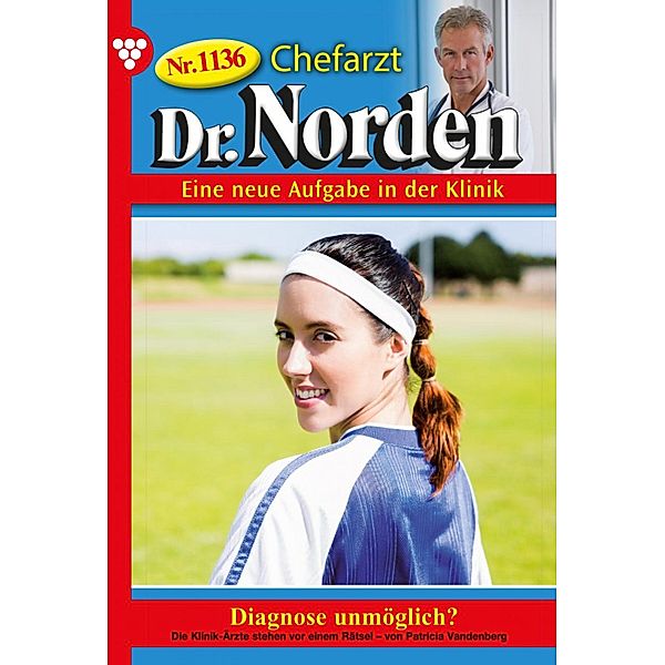 Diagnose unmöglich? / Chefarzt Dr. Norden Bd.1136, Patricia Vandenberg