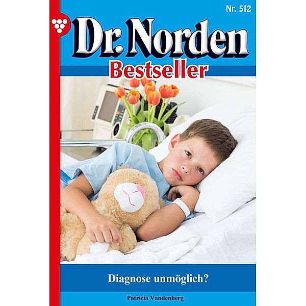 Diagnose unmöglich? / Dr. Norden Bestseller Bd.512, Patricia Vandenberg