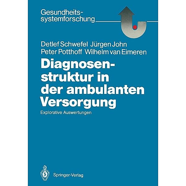 Diagnosenstruktur in der ambulanten Versorgung / Gesundheitssystemforschung, Detlef Schwefel, Jürgen John, Peter Potthoff, Wilhelm van Eimeren